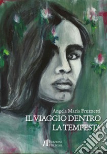 Il viaggio dentro la tempesta libro di Fruzzetti Angela Maria