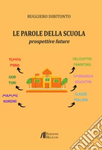 Le parole della scuola. Prospettive future libro di Dibitonto Ruggiero