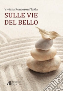 Sulle vie del bello libro di Roncoroni Takla Viviana