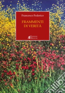 Frammenti di verità libro di Federico Francesco