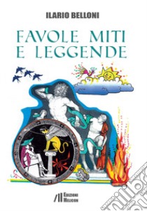 Favole, miti e leggende libro di Belloni Ilario