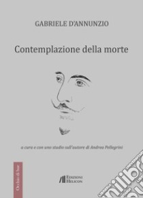 Contemplazione della morte libro di D'Annunzio Gabriele; Pellegrini A. (cur.)