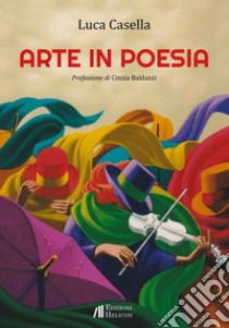 Arte in poesia libro di Casella Luca