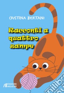 Racconti a quattro zampe libro di Bertani Cristina