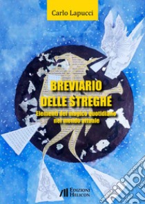 Breviario delle streghe. Elementi del magico quotidiano nel mondo attuale libro di Lapucci Carlo