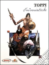 Sulle rotte dell'immaginario. Vol. 6: Indoasiatiche libro di Toppi Sergio