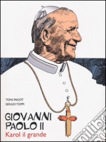 Giovanni Paolo II. Karol il grande libro di Pagot Toni; Toppi Sergio