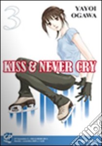 Kiss & never cry. Vol. 3 libro di Ogawa Yayoi