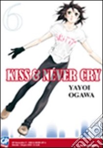 Kiss & never cry. Vol. 6 libro di Ogawa Yayoi