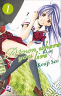 A Town where you live. Vol. 1 libro di Seo Kouji