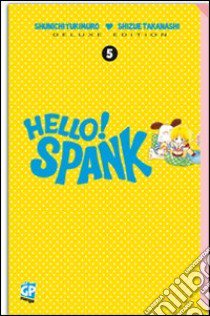 Hello! Spank deluxe. Vol. 5 libro di Yukimuro Shunichi; Takanashi Shizue