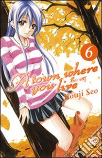 A Town where you live. Vol. 6 libro di Seo Kouji