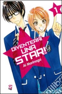 Diventerai una star!. Vol. 1 libro di Morinaga Ai