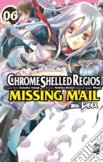Chrome Shelled Regios. Missing Mail. Vol. 6 libro di Kiyose Nodoka; Amagi Shuusuke; Miyuu