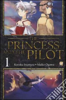 The princess and the pilot. Vol. 1 libro di Inumura Koroku; Ogawa Maiko