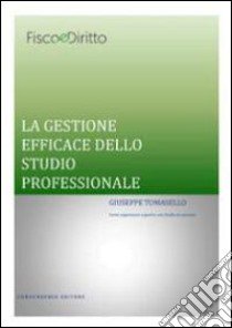 La gestione efficace dello studio professionale. Come organizzare e gestire uno studio di successo libro di Tomasello Giuseppe