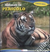 Animali in pericolo. Ediz. illustrata libro