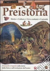 Preistoria. Storia, cultura, usi e costumi, curiosità libro di Bergamino Giorgio - Giuffredi Gaia