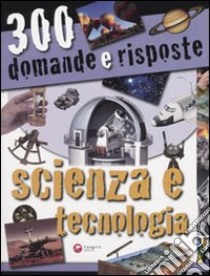 Trecento domande e risposte. Scienza e tecnologia. Ediz. illustrata libro di Canevaro S. (cur.); Guinasso D. (cur.)