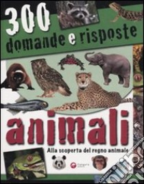 Trecento domande e risposte. Animali. Ediz. illustrata libro