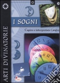 I sogni. Capire e interpretare i sogni libro