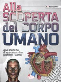 Alla scoperta del corpo umano libro