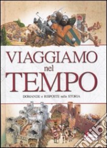 Viaggiamo nel tempo. Domande e risposte sulla storia libro di Bergamino Giorgio - Canevaro Silvia