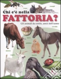 Chi c'è nella fattoria? Gli animali da cortile, amici dell'uomo libro