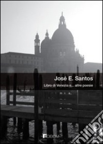 Libro di Venezia e... altre poesie libro di Santos José E.; Gallo A. (cur.)