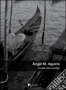 La pelle della nostalgia libro di Aguirre Ángel M.; Gallo A. (cur.)