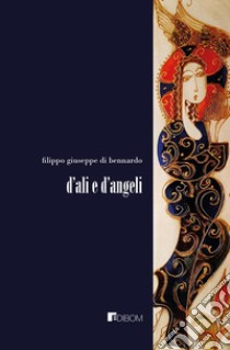 D'ali e d'angeli libro di Di Bennardo Filippo Giuseppe