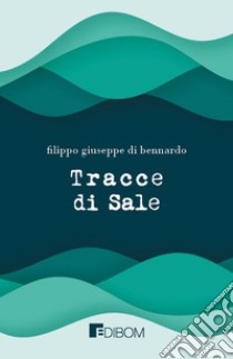 Tracce di sale libro di Di Bennardo Filippo Giuseppe