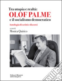 Tra utopia e realtà: Olof Palme e il socialismo democratico libro di Quirico M. (cur.)