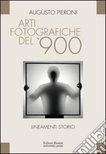 Arti fotografiche del '900 libro di Pieroni Augusto