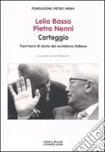 Lelio Basso, Pietro Nenni. Carteggio. Trent'anni di storia del socialismo italiano libro di Paolicchi L. (cur.); Isinelli A. (cur.)