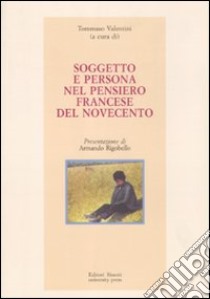 Soggetto e persona nel pensiero francese del Novecento libro di Valentini T. (cur.)