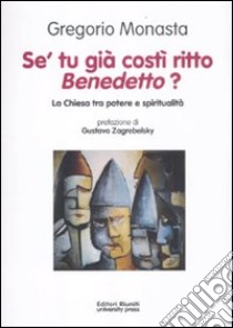 Se' tu già costì ritto, Bendetto? La chiesa tra potere e spiritualità libro di Monasta Gregorio