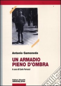 Un armadio pieno d'ombra libro di Gamoneda Antonio; Ferrucci C. (cur.)