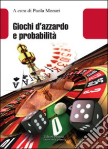 Giochi d'azzardo e probabilità libro di Monari P. (cur.)