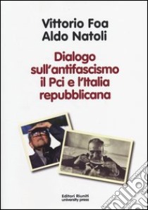 Dialogo sull'antifascismo il PCI e l'Italia repubblicana libro di Foa Vittorio; Natoli Aldo