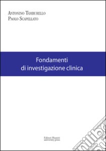 Fondamenti di investigazione clinica libro di Tamburello Antonino; Scapellato Paolo