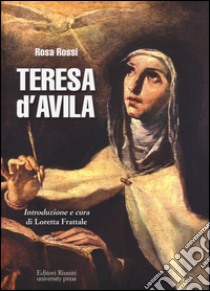 Teresa d'Avila libro di Rossi Rosa; Frattale L. (cur.)