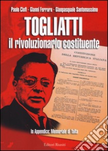 Togliatti il rivoluzionario costituente libro di Ciofi Paolo; Ferrara Gianni; Santomassimo Gianpasquale