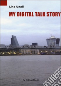 My digital talk story libro di Unali Lina