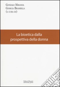 La bioetica dalla prospettiva della donna libro di Gonzalo M. (cur.); Brambilla G. (cur.)