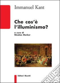 Che cos'è l'Illuminismo? libro di Kant Immanuel; Merker N. (cur.)