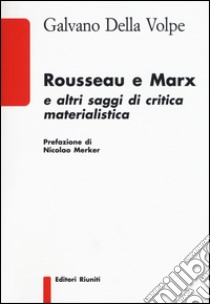 Rousseau e Marx e altri saggi di critica materialistica libro di Della Volpe Galvano