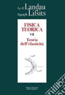 Fisica teorica. Vol. 7: Teoria dell'elasticità libro di Landau Lev D.; Lifsits Evgenij M.