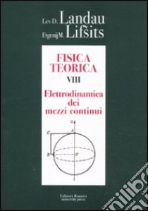 Fisica teorica. Vol. 8: Elettrodinamica dei mezzi continui libro di Landau Lev D.; Lifsits Evgenij M.