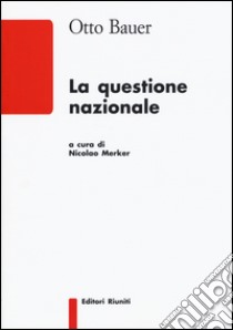 La questione nazionale libro di Bauer Otto; Merker N. (cur.)